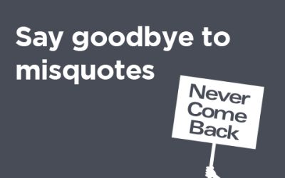 Say Goodbye to Misquotes